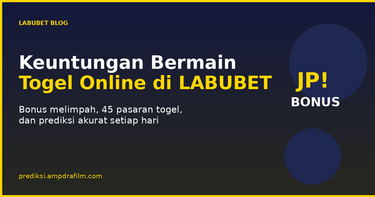 Keuntungan Bermain Togel Online di LABUBET